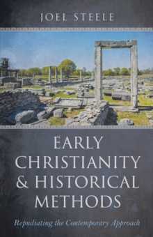 Image for Early Christianity and Historical Methods: Repudiating the Contemporary Approach