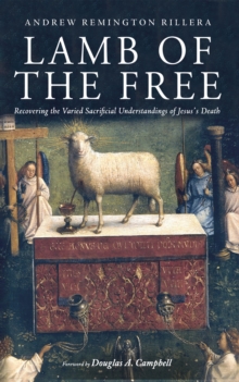 Image for Lamb of the Free: Recovering the Varied Sacrificial Understandings of Jesus's Death