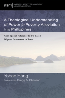 Image for Theological Understanding of Power for Poverty Alleviation in the Philippines: With Special Reference to US-Based Filipino Protestants in Texas