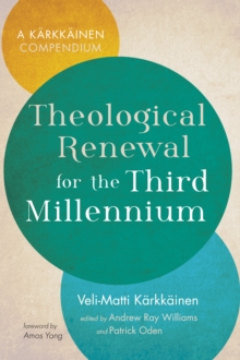 Image for Theological Renewal for the Third Millennium: A Karkkainen Compendium