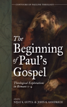 Image for Beginning of Paul's Gospel: Theological Explorations in Romans 1-4