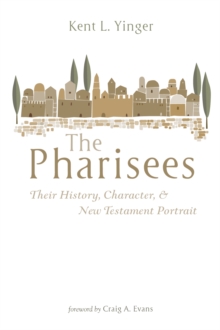 Image for Pharisees: Their History, Character, and New Testament Portrait