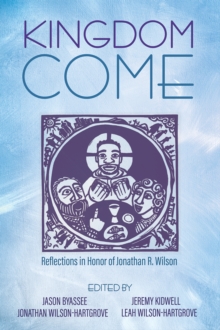 Image for Kingdom Come: Reflections in Honor of Jonathan R. Wilson
