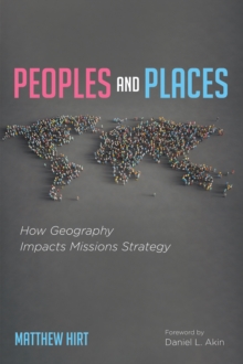 Image for Peoples and Places: How Geography Impacts Missions Strategy