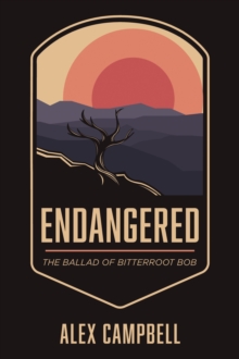 Image for Endangered: The Ballad of Bitterroot Bob