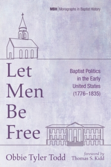 Image for Let Men Be Free: Baptist Politics in the Early United States (1776-1835)