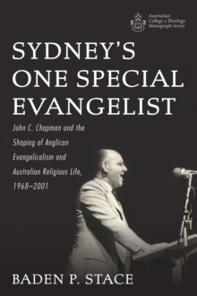 Image for Sydney's One Special Evangelist: John C. Chapman and the Shaping of Anglican Evangelicalism and Australian Religious Life, 1968-2001
