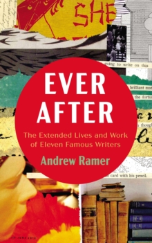Image for Ever After: The Extended Lives and Work of Eleven Famous Writers