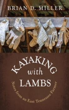 Image for Kayaking with Lambs: Notes from an East Tennessee Farmer