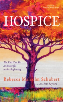 Image for Hospice: The End Can Be as Beautiful as the Beginning