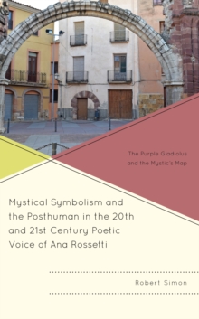 Image for Mystical Symbolism and the Posthuman in the 20th and 21st Century Poetic Voice of Ana Rossetti