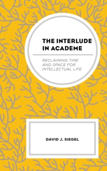 Image for The Interlude in Academe: Reclaiming Time and Space for Intellectual Life