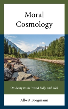 Image for Moral Cosmology: On Being in the World Fully and Well