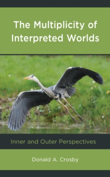 Image for The multiplicity of interpreted worlds: inner and outer perspectives