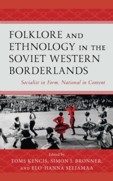 Image for Folklore and Ethnology in the Soviet Western Borderlands: Socialist in Form, National in Content