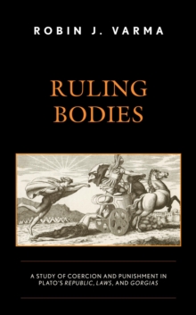 Image for Ruling Bodies: A Study of Coercion and Punishment in Plato's Republic, Laws, and Gorgias