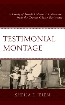 Image for Testimonial Montage: A Family of Israeli Holocaust Testimonies from the Cracow Ghetto Resistance