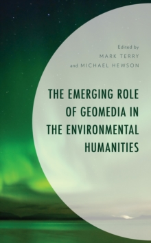 Image for The emerging role of geomedia in the environmental humanities