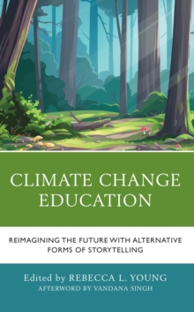 Image for Climate Change Education : Reimagining the Future with Alternative Forms of Storytelling