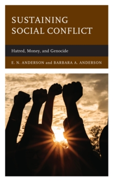 Image for Sustaining Social Conflict: Hatred, Money, and Genocide