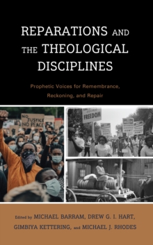 Image for Reparations and the Theological Disciplines: Prophetic Voices for Remembrance, Reckoning, and Repair