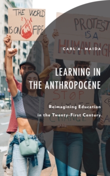 Image for Learning in the Anthropocene: Reimagining Education in the Twenty-First Century