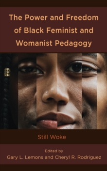 Image for The Power and Freedom of Black Feminist and Womanist Pedagogy: Still Woke