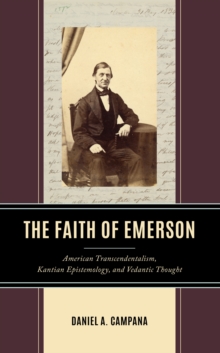 Image for The Faith of Emerson: American Transcendentalism, Kantian Epistemology, and Vedantic Thought