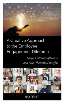 Image for A creative approach to the employee engagement dilemma: larger cultural influences and new theoretical insights