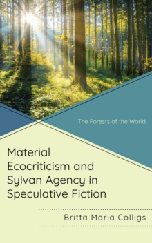 Image for Material ecocriticism and sylvan agency in speculative fiction: the forests of the world