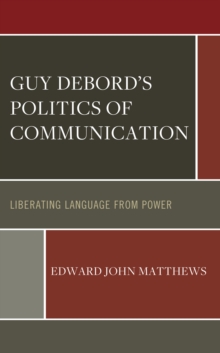 Image for Guy Debord's politics of communication  : liberating language from power