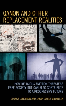 Image for Q-Anon and other replacement realities  : how religious emotion threatens free society but can also contribute to a progressive future