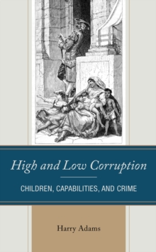 Image for High and Low Corruption: Children, Capabilities, and Crime