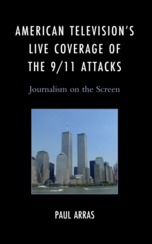 Image for American Television's Live Coverage of the 9/11 Attacks: Journalism on the Screen