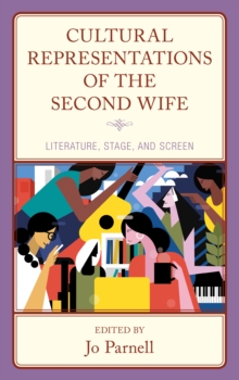 Image for Cultural representations of the second wife  : literature, stage, and screen