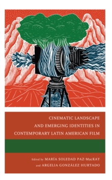 Image for Cinematic landscape and emerging identities in contemporary Latin American film