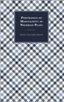 Image for Portrayals of masculinity in Nigerian plays