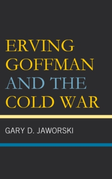 Erving Goffman and the Cold War