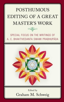 Image for Posthumous editing of a great master's work: special focus on the writings of A.C. Bhaktivedanta Swami Prabhupada