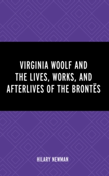 Image for Virginia Woolf and the Lives, Works, and Afterlives of the Brontës