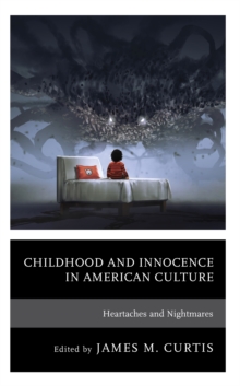 Image for Childhood and innocence in American culture  : heartaches and nightmares