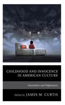 Image for Childhood and Innocence in American Culture: Heartaches and Nightmares