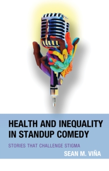 Image for Health and Inequality in Standup Comedy: Stories That Challenge Stigma