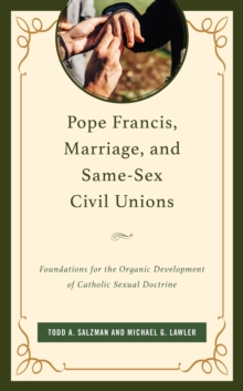 Image for Pope Francis, marriage, and same-sex civil union  : foundations for the organic development of Catholic sexual doctrine