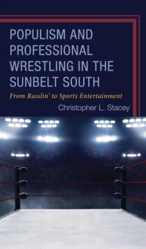 Image for Populism and Professional Wrestling in the Sunbelt South: From Rasslin' to Sports Entertainment