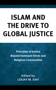 Image for Islam and the Drive to Global Justice: Principles of Justice Beyond Dominant Ethnic and Religious Communities