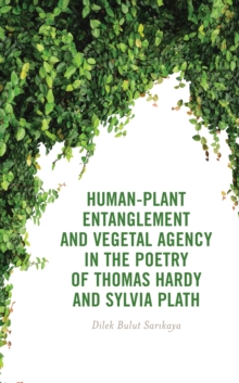 Image for Human-Plant Entanglement and Vegetal Agency in the Poetry of Thomas Hardy and Sylvia Plath