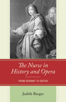 Image for The nurse in history and opera: from servant to sister
