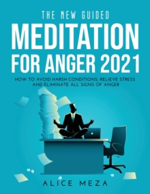 Image for The New Guided Meditation for Anger 2021 : How to avoid harsh conditions, relieve stress and eliminate all signs of anger