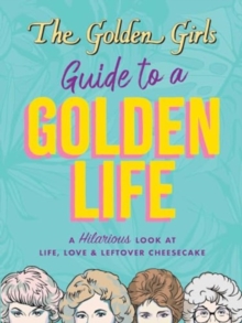 Golden Girls Guide to a Golden Life